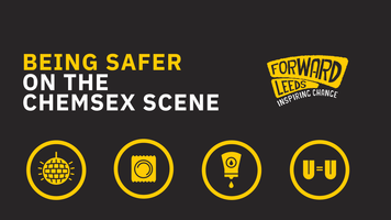 "Being Safer on the Chemsex Scene" graphic in black and yellow, with the Forward Leeds logo and icons for a disco ball, condom, lube and U=U.