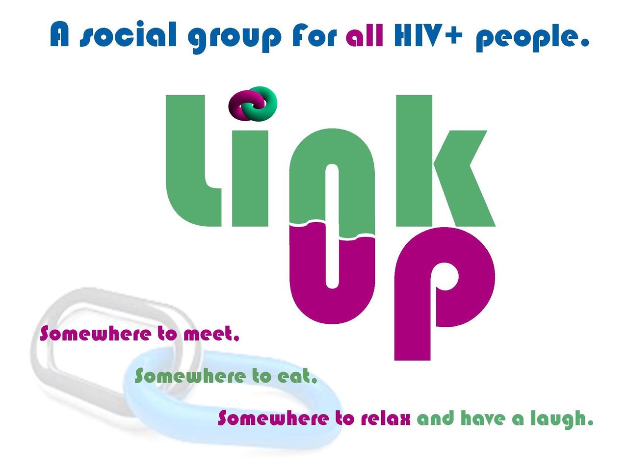"Link Up" graphic - a social group for all HIV+ people - with chain links and the lines "Somewhere to meet, somewhere to eat, somewhere to relax and have a laugh".