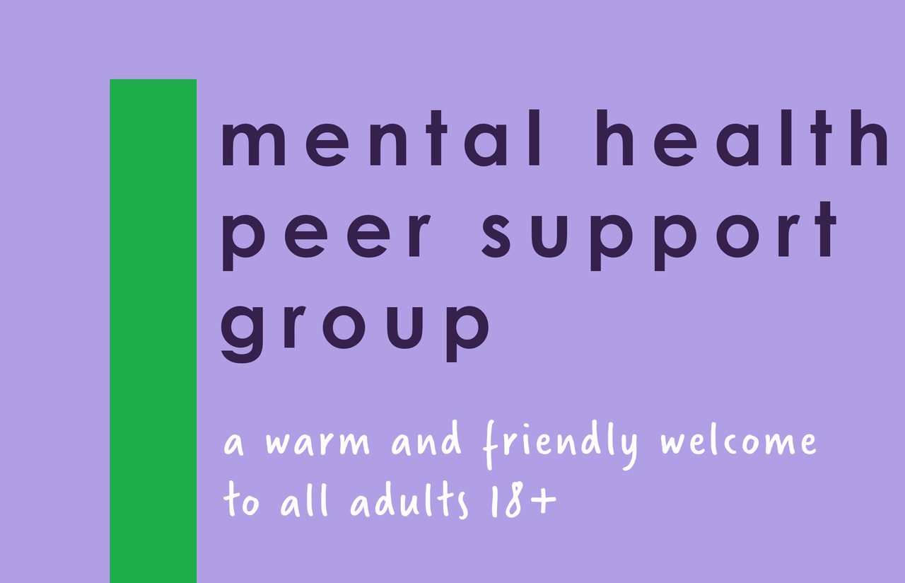 A purple and green card reading "mental health peer support group - a warm and friendly welcome to all adults 18+".