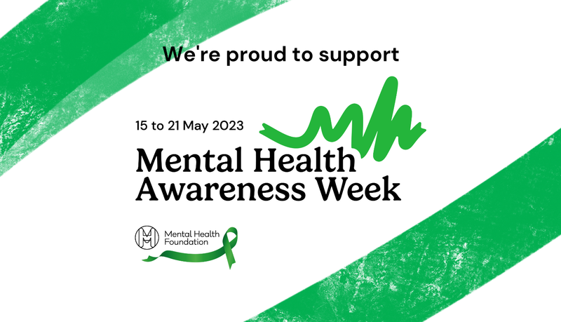 A green "We're proud to support Mental Health Awareness Week, 15 to 21 May 2023" banner with the Mental Health Foundation logo.