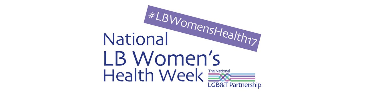 "National LB Women's Health Week" banner with the hashtag #LBWomensHealth17 and the National LGB&T Partnership logo.